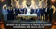 SİYASET VE İŞ DÜNYASI ALTINTAŞ AİLESİNİN DÜĞÜNÜNDE BİR ARAYA GELDİ