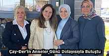 Çay-Der’in Anneler Günü Dolayısıyla Buluştu 