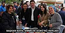 BAŞKAN KAYA, ANNELER GÜNÜ’NÜ KUTLADI
