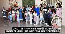 UMUT VE YAŞAM DERNEĞİ’NDEN ANNELER GÜNÜ’NE ÖZEL ANLAMLI ETKİNLİK