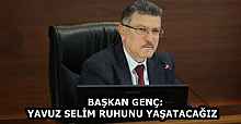 BAŞKAN GENÇ: YAVUZ SELİM RUHUNU YAŞATACAĞIZ  