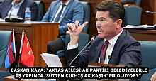BAŞKAN KAYA: “AKTAŞ AİLESİ AK PARTİLİ BELEDİYELERLE İŞ YAPINCA 'SÜTTEN ÇIKMIŞ AK KAŞIK' MI OLUYOR?” 