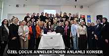 ÖZEL ÇOCUK ANNELERİNDEN ANLAMLI KONSER
