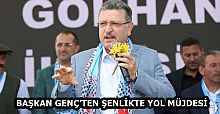 BAŞKAN GENÇ’TEN ŞENLİKTE YOL MÜJDESİ