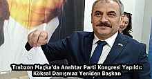 Trabzon Maçka’da Anahtar Parti Kongresi Yapıldı: Köksal Danışmaz Yeniden Başkan