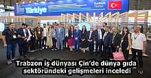 Trabzon iş dünyası Çin’de dünya gıda sektöründeki gelişmeleri inceledi