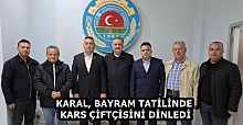 KARAL, BAYRAM TATİLİNDE KARS ÇİFTÇİSİNİ DİNLEDİ
