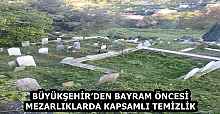 BÜYÜKŞEHİR’DEN BAYRAM ÖNCESİ MEZARLIKLARDA KAPSAMLI TEMİZLİK