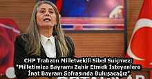 CHP Trabzon Milletvekili Sibel Suiçmez: "Milletimize Bayramı Zehir Etmek İsteyenlere İnat Bayram Sofrasında Buluşacağız"