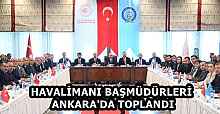 HAVALİMANI BAŞMÜDÜRLERİ ANKARA'DA TOPLANDI