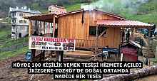KÖYDE 100 KİŞİLİK YEMEK TESİSİ HİZMETE AÇILDI  İKİZDERE-TOZKÖY’DE DOĞAL ORTAMDA NADİDE BİR TESİS
