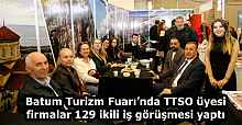 Batum Turizm Fuarı’nda TTSO üyesi firmalar 129 ikili iş görüşmesi yaptı