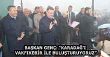 BAŞKAN GENÇ: “KARADAĞ’I VAKFIKEBİR İLE BULUŞTURUYORUZ”