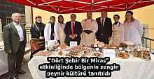"Dört Şehir Bir Miras" etkinliğinde bölgenin zengin peynir kültürü tanıtıldı