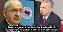 Trabzon - Yomra İlçe Belediye Başkanı Bıyık: Kılıçdaroğlu'na yalnızca hain demek yeterli değil