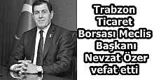 Trabzon Ticaret Borsası Meclis Başkanı Nevzat Özer vefat etti