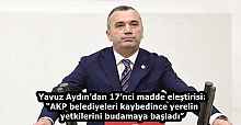 Yavuz Aydın’dan 17’nci madde eleştirisi: “AKP belediyeleri kaybedince yerelin yetkilerini budamaya başladı”