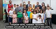 BAŞKAN GENÇ, KANSER TEDAVİSİ GÖREN ÇOCUKLAR VE AİLELERİYLE BULUŞTU