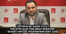 "İSTİSNALAR KURAL OLDU, MİLLETİN ALIN TERİ İSRAF EDİLİYOR!" SAADET PARTİSİ TRABZON’DAN SERT ÇIKIŞ