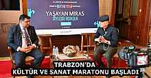 TRABZON’DA KÜLTÜR VE SANAT MARATONU BAŞLADI