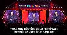 TRABZON KÜLTÜR YOLU FESTİVALİ BENGÜ KONSERİYLE BAŞLADI