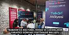 TRABZON’DA KÜLTÜREL MİRAS VE ÇOCUKLARIN YARATICI DÜNYASI FESTİVALDE BULUŞTU