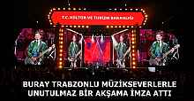 BURAY TRABZONLU MÜZİKSEVERLERLE UNUTULMAZ BİR AKŞAMA İMZA ATTI