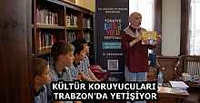 KÜLTÜR KORUYUCULARI TRABZON’DA YETİŞİYOR