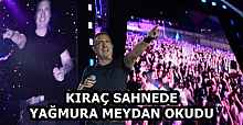 KIRAÇ SAHNEDE YAĞMURA MEYDAN OKUDU
