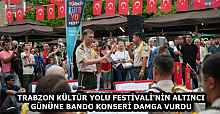 TRABZON KÜLTÜR YOLU FESTİVALİ'NİN ALTINCI GÜNÜNE BANDO KONSERİ DAMGA VURDU