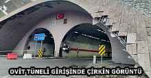 OVİT TÜNELİ GİRİŞİNDE ÇİRKİN GÖRÜNTÜ