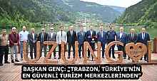 BAŞKAN GENÇ: “TRABZON, TÜRKİYE’NİN EN GÜVENLİ TURİZM MERKEZLERİNDEN”