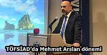 TÖFSİAD’da Mehmet Arslan dönemi