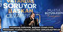 VATANDAŞ SORUYOR, BAŞKAN CEVAPLIYOR PROGRAMI YILDIZLI MAHALLESİ’NDE GERÇEKLEŞTİRİLDİ