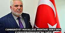 CUMHURİYET MAHALLESİ MUHTARI SERT'DEN  CUMHURBAŞNAKANI'NA ÇAĞRI