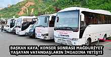 BAŞKAN KAYA, KONSER SONRASI MAĞDURİYET YAŞAYAN VATANDAŞLARIN İMDADINA YETİŞTİ