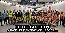 HALKALI-GAYRETTEPE ARASI 57 DAKİKAYA DÜŞECEK…