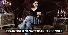 TRABZONLU SANATÇIDAN İLK SINGLE