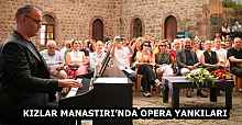 KIZLAR MANASTIRI’NDA OPERA YANKILARI