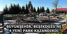 BÜYÜKŞEHİR, BEŞİKDÜZÜ'NE 4 YENİ PARK KAZANDIRDI