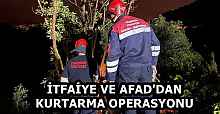 İTFAİYE VE AFAD'DAN KURTARMA OPERASYONU