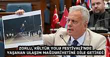 ZORLU, KÜLTÜR YOLU FESTİVALİ’NDE YAŞANAN ULAŞIM MAĞDURİYETİNİ DİLE GETİRDİ
