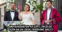 ORTAHİSAR'DA 47 ÇİFT, EVLİLİK İÇİN 06.06.2026 TARİHİNİ SEÇTİ