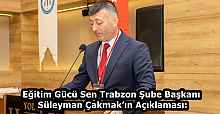 Eğitim Gücü Sen Trabzon Şube Başkanı Süleyman Çakmak’ın Açıklaması: