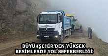 BÜYÜKŞEHİR’DEN YÜKSEK KESİMLERDE YOL SEFERBERLİĞİ