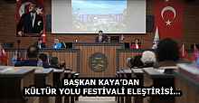 BAŞKAN KAYA’DAN KÜLTÜR YOLU FESTİVALİ ELEŞTİRİSİ...