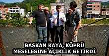 BAŞKAN KAYA, KÖPRÜ MESELESİNE AÇIKLIK GETİRDİ