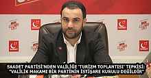 SAADET PARTİSİ’NDEN VALİLİĞE ‘TURİZM TOPLANTISI’ TEPKİSİ: "VALİLİK MAKAMI BİR PARTİNİN İSTİŞARE KURULU DEĞİLDİR"