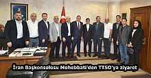 İran Başkonsolosu Mohebbati’den TTSO’ya ziyaret