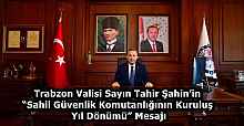 Trabzon Valisi Sayın Tahir Şahin’in “Sahil Güvenlik Komutanlığının Kuruluş Yıl Dönümü” Mesajı